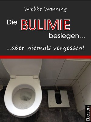 cover image of Die Bulimie besiegen... ...aber niemals vergessen!